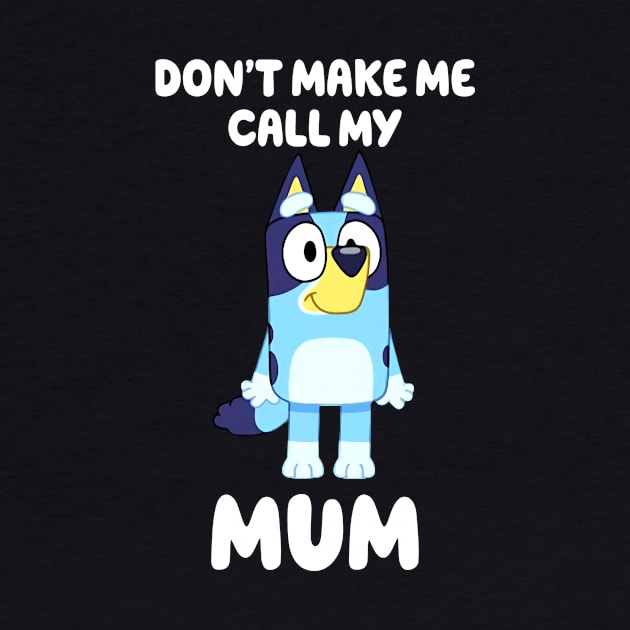 Bluey Don't Make Me Call My Mum Personalized Dad Dancing Birthday Dog Cartoon by Justine Nolanz